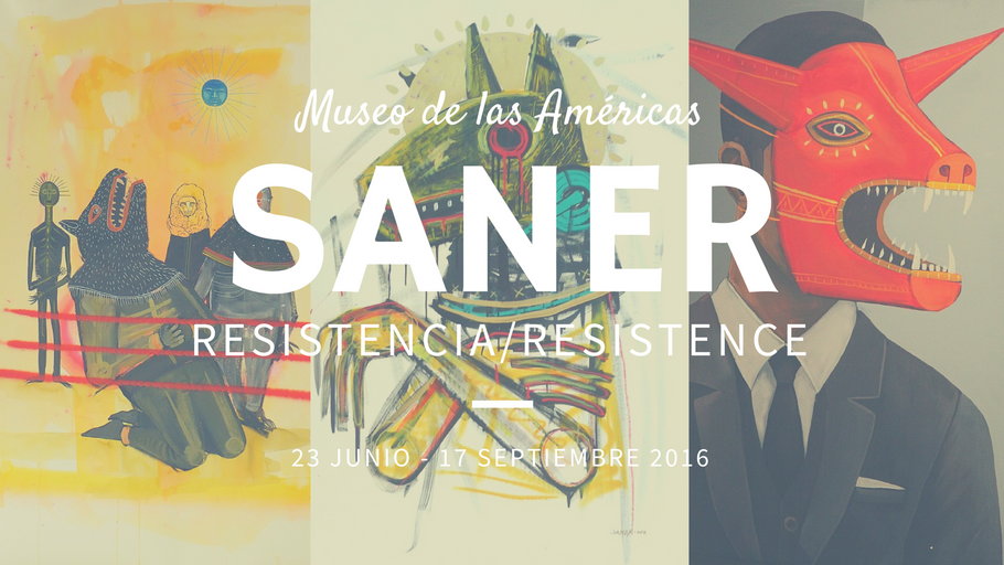 SANER. RESISTENCIA EN MUSEO DE LAS AMÉRICAS